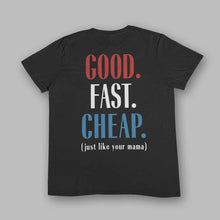 Load image into Gallery viewer, Good. Fast. Cheap. T-Shirts