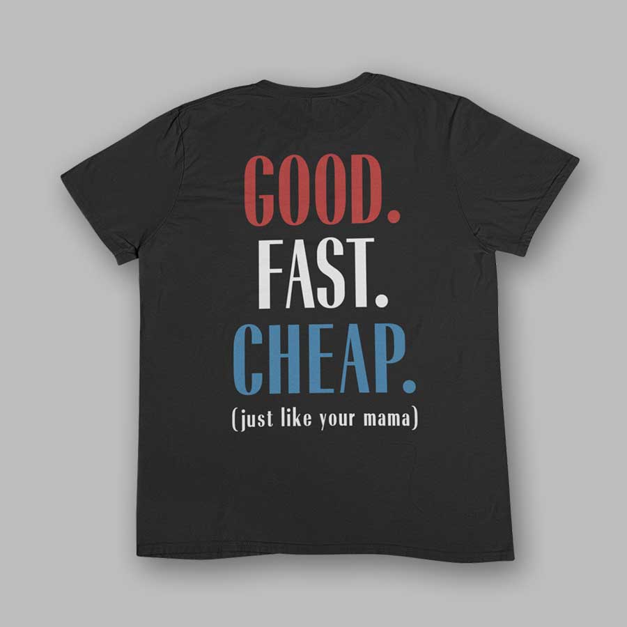 Good. Fast. Cheap. T-Shirts
